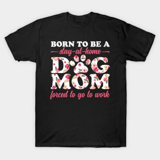 Born To Be a Stay at Home Dog Mom Floral T-Shirt